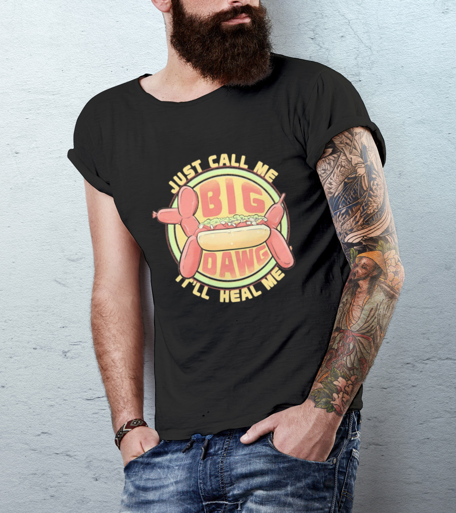 Just Call Me Big Dawg I'll Heal Me Hot Dog Balloon Style Pun T-Shirt