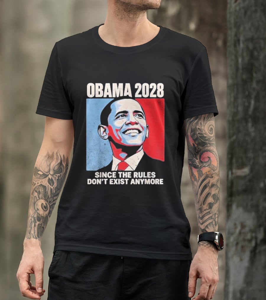 Obama 2028 Since The Rules Don't Exist Anymore T-Shirt