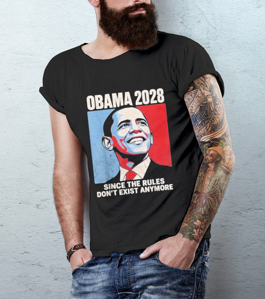 Obama 2028 Since The Rules Don't Exist Anymore T-Shirt