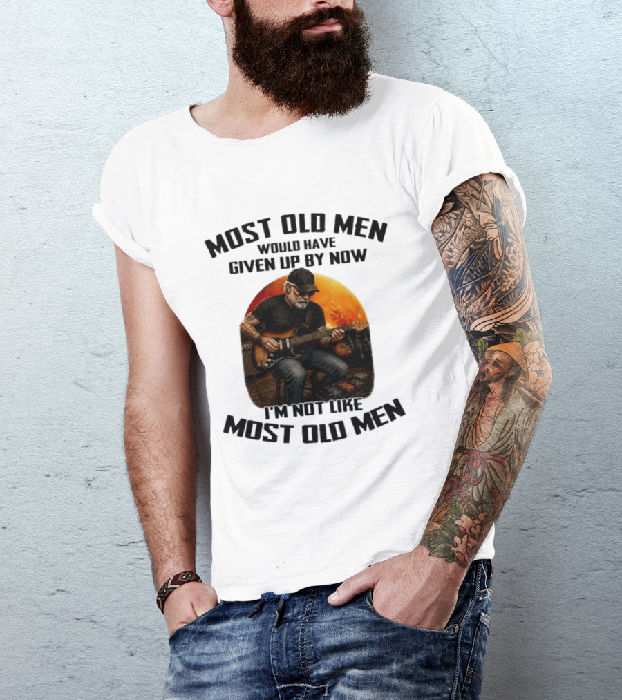 Most Old Men Would Have Given Up By Now Electric Guitar I'm Not Like Most Old Men T-Shirt