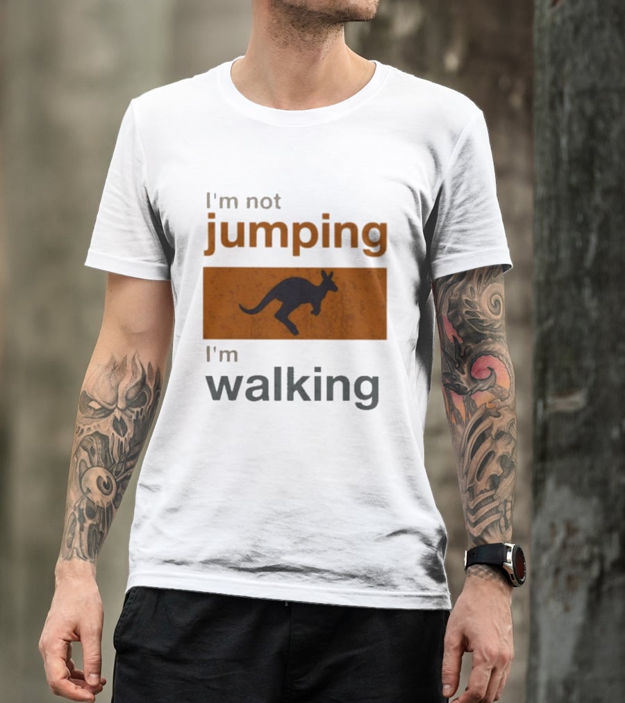 I'm Not Jumping I'm Walking Kangaroo Humor Stop Telling Me To Hurry T-Shirt