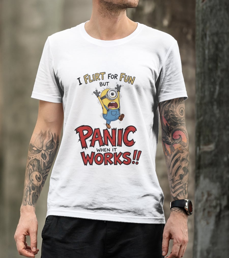 I Flirt For Fun But Panic When It Works Minion Humor T-Shirt