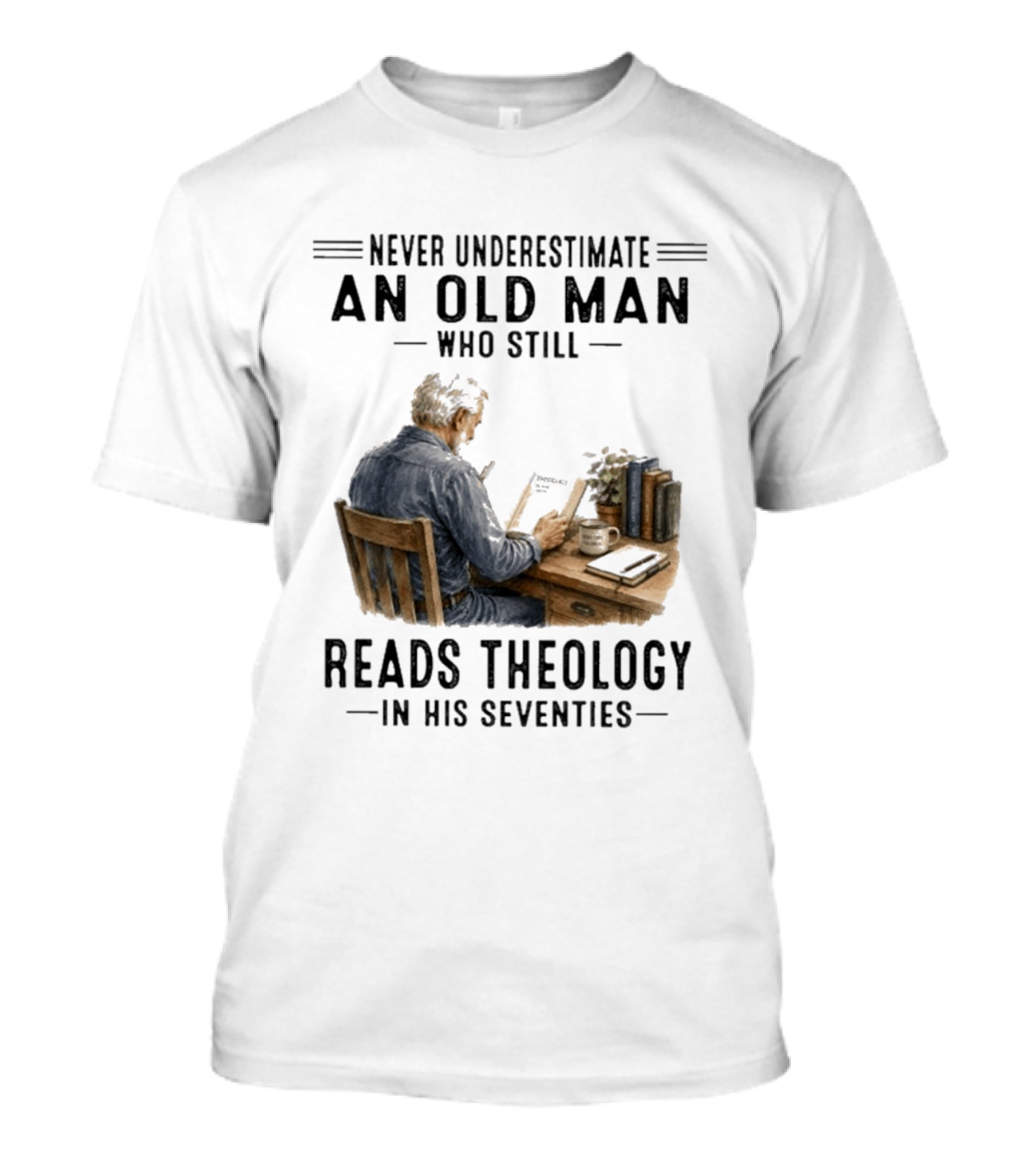 Never Underestimate An Old Man Who Still Reads Theology In His Seventies T-Shirt
