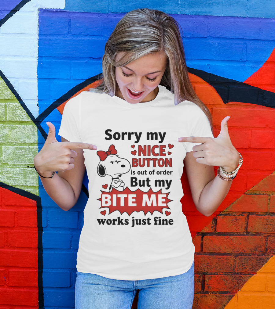 Snoopy Sorry My Nice Button Is Out Of Order But My Bite Me Works Just Fine T-Shirt