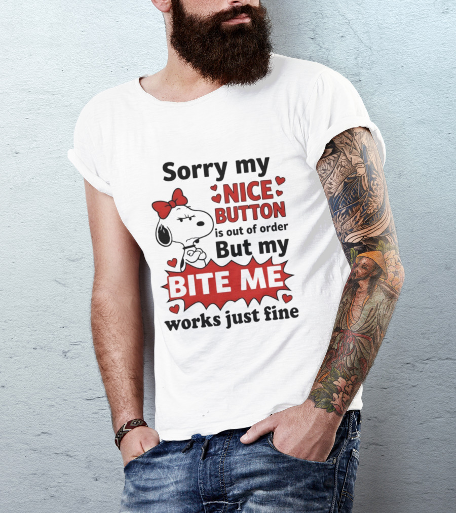 Snoopy Sorry My Nice Button Is Out Of Order But My Bite Me Works Just Fine T-Shirt