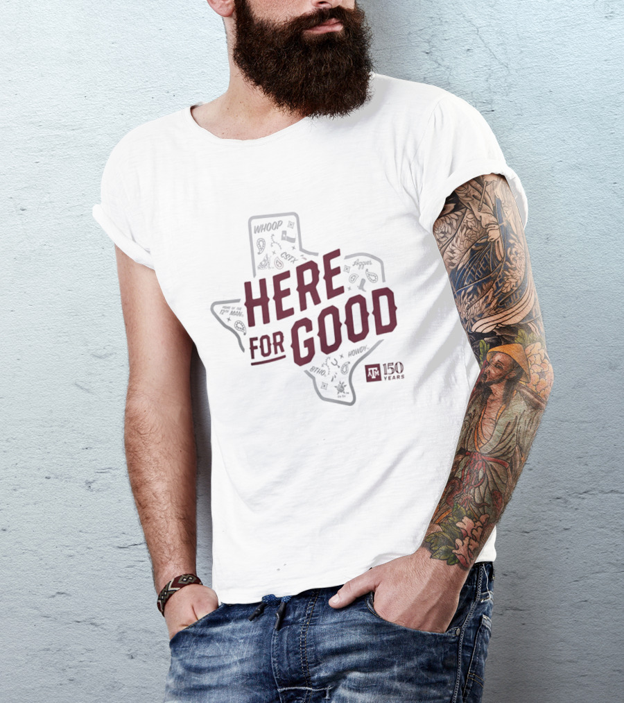 Texas A&M 150 Years Here For Good Aggies Anniversary T-Shirt