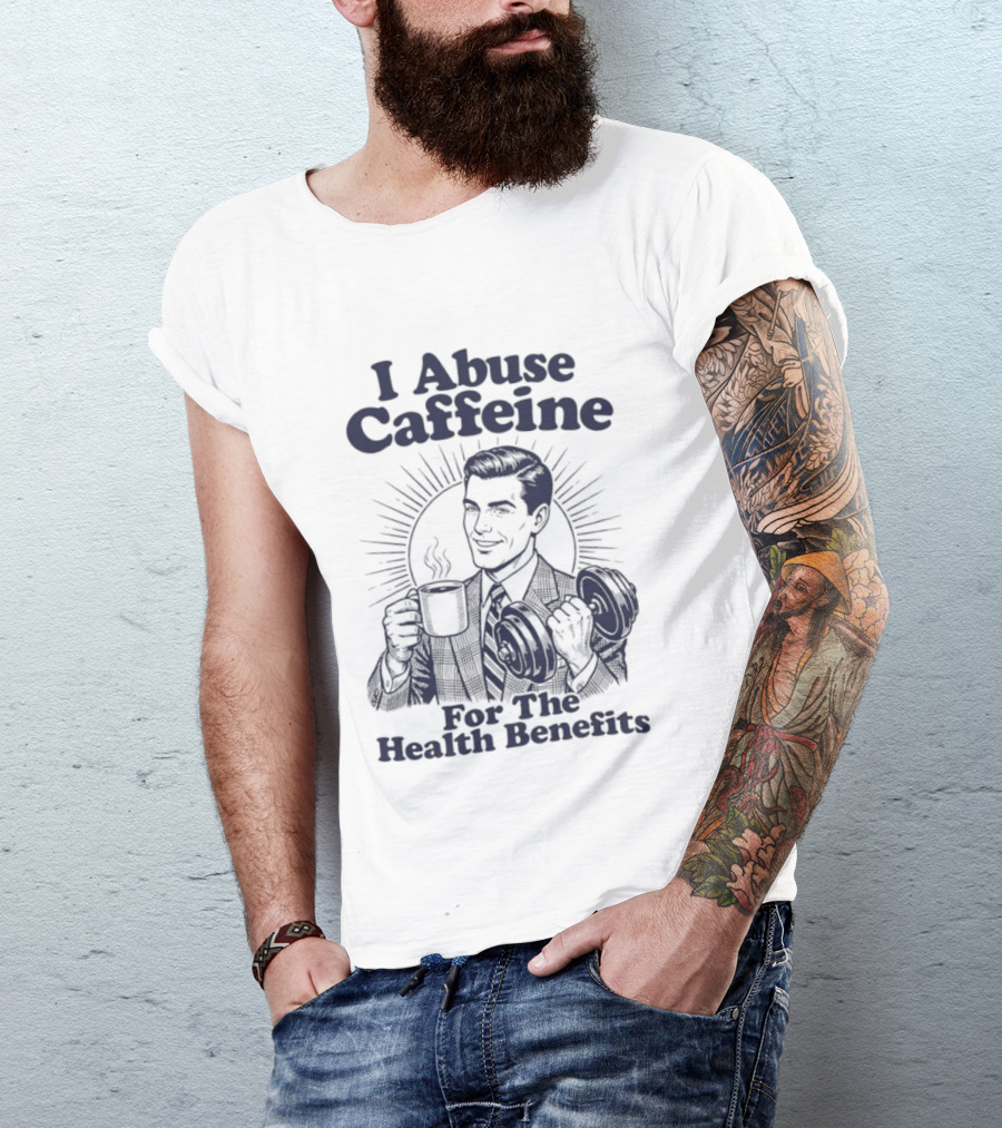 I Abuse Caffeine For The Health Benefits Retro Coffee Humor T-Shirt