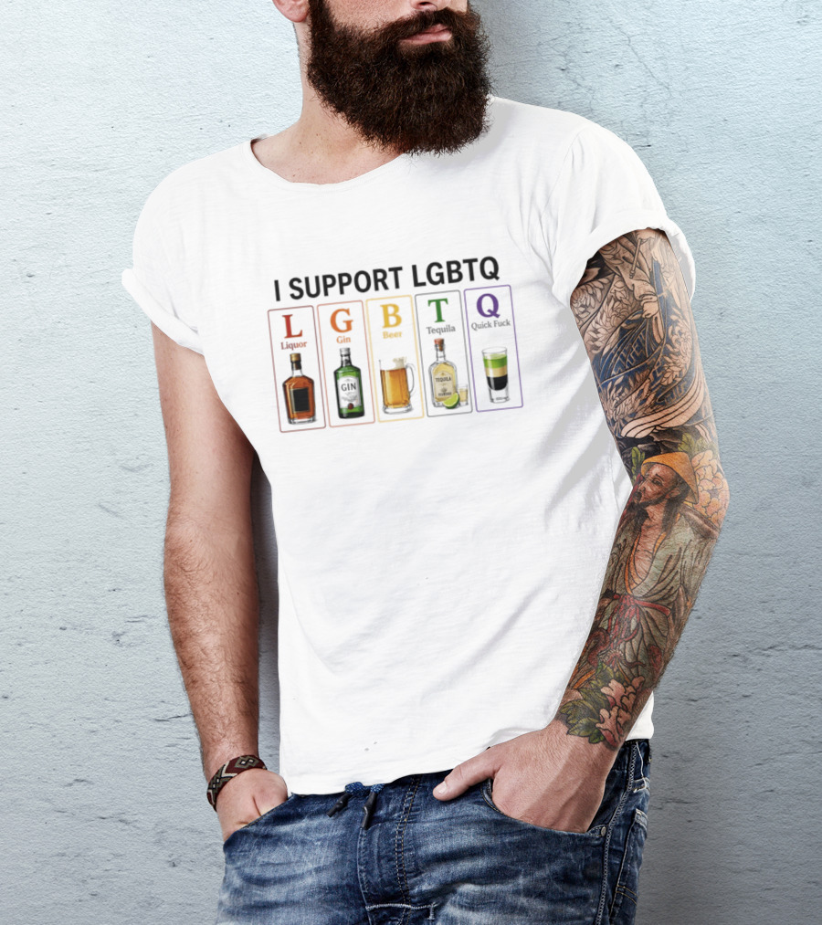I Support LGBTQ Liquor Gin Beer Tequila Quick Fuck Humor Beverage T-Shirt