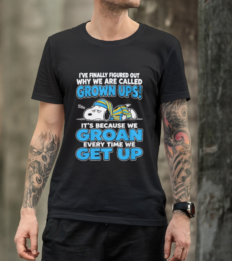 I've Finally Figured Out Why We Are Called Grown Ups It's Because We Groan Every Time We Get Up Snoopy T-Shirt