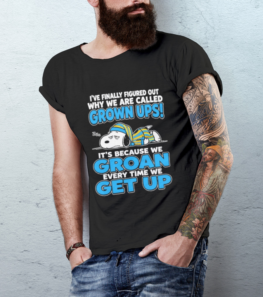 I've Finally Figured Out Why We Are Called Grown Ups It's Because We Groan Every Time We Get Up Snoopy T-Shirt