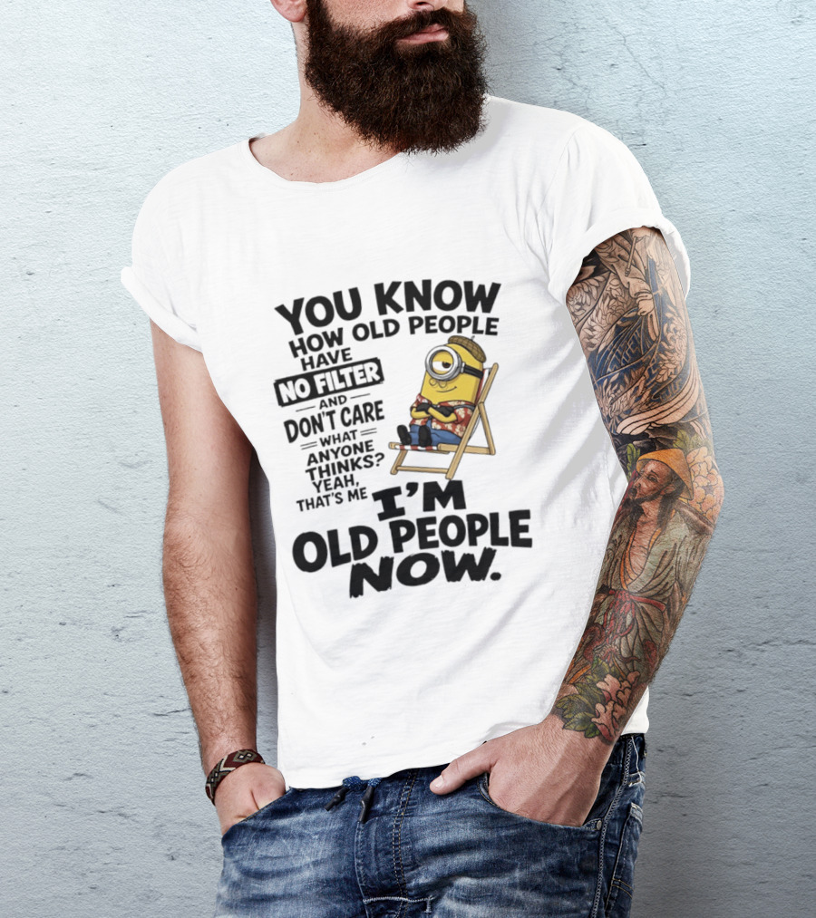 You Know How Old People Have No Filter I'm Old People Minions Humor T-Shirt