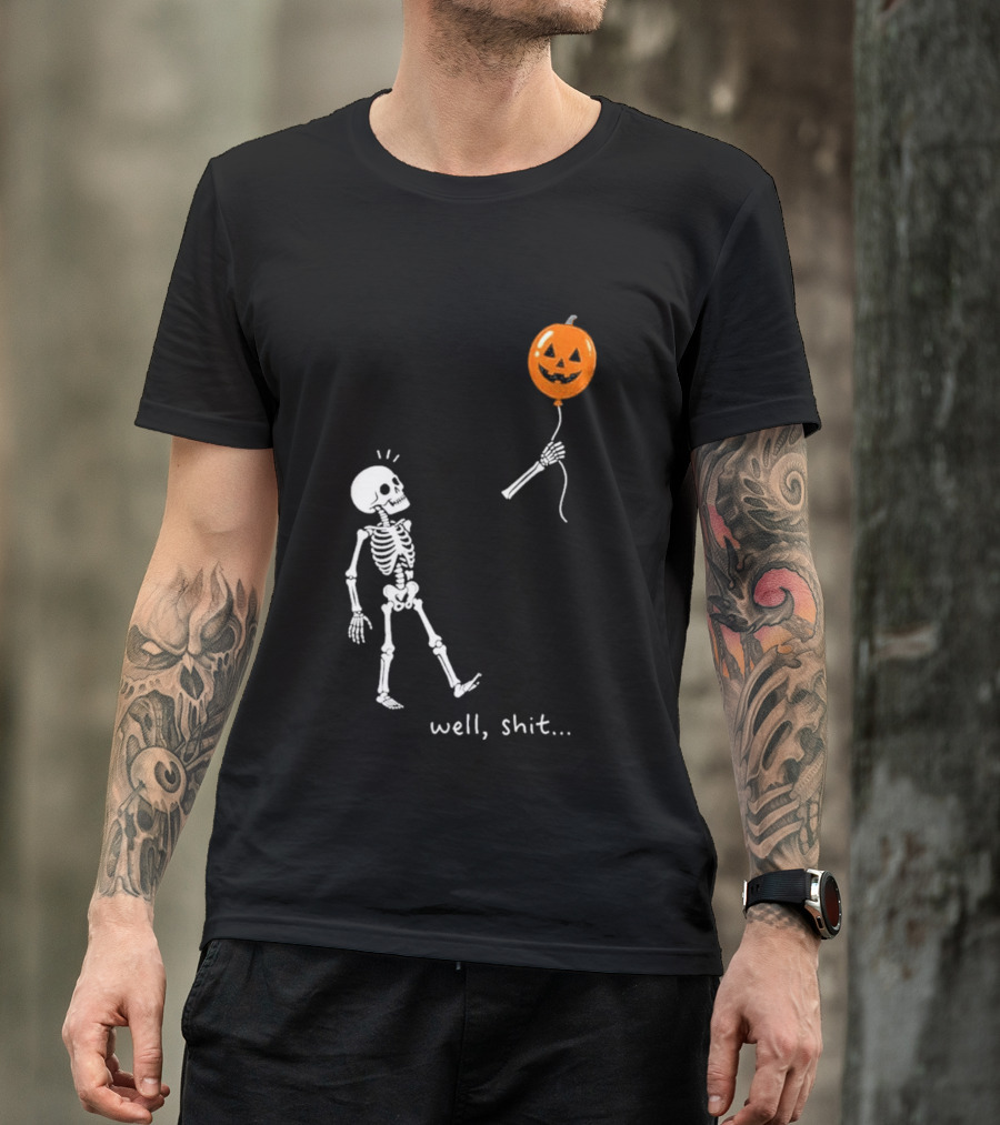 Well Shit Skeleton With Pumpkin Balloon Halloween T-Shirt