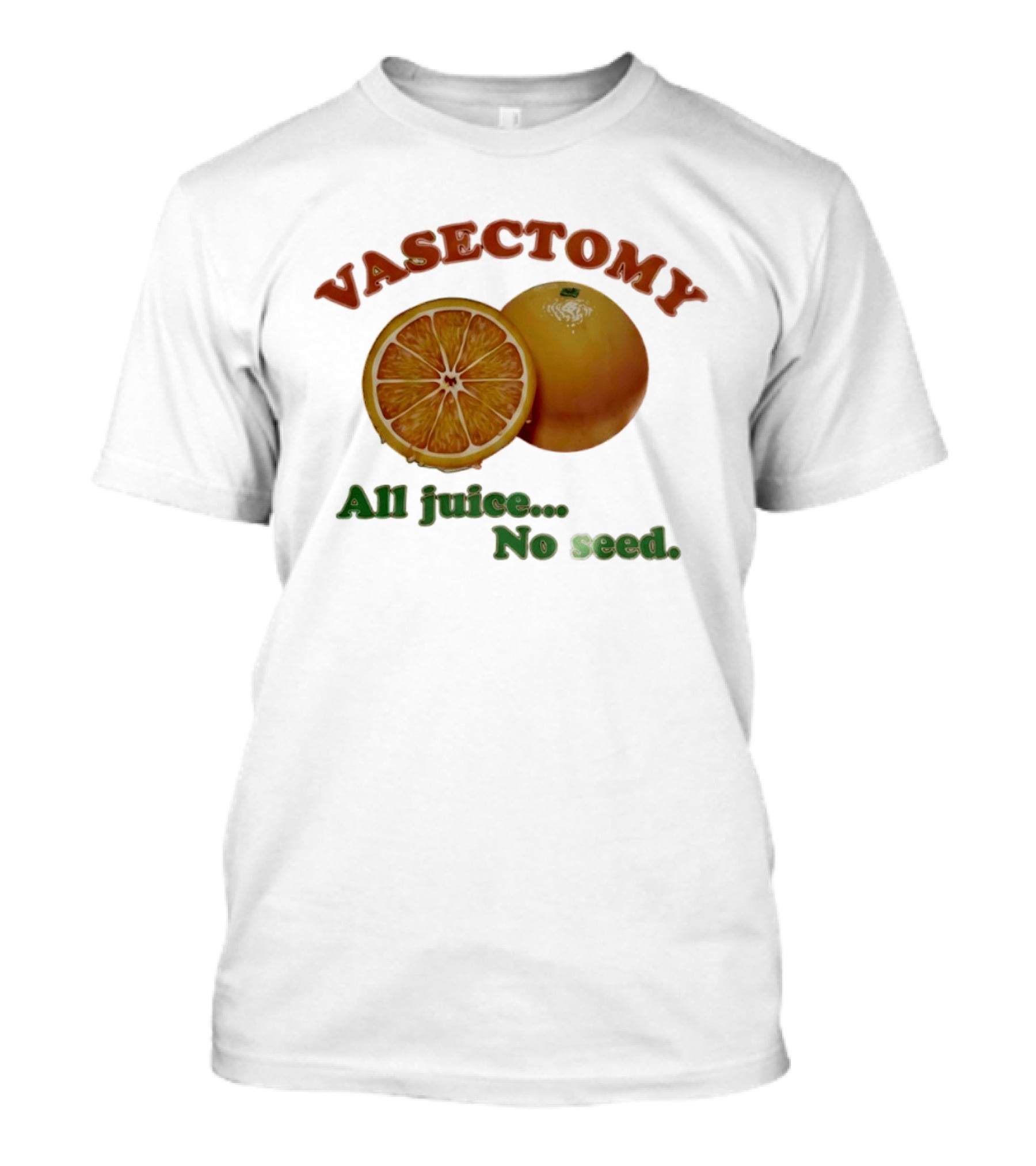 Vasectomy All Juice No Seed Orange Humor T-Shirt