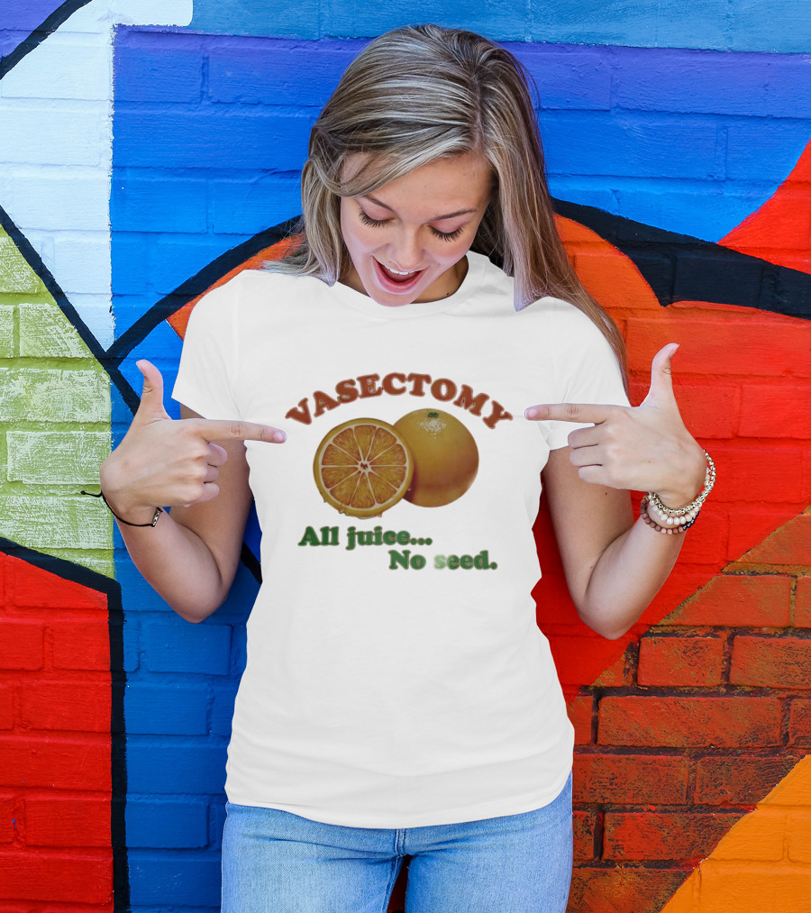 Vasectomy All Juice No Seed Orange Humor T-Shirt
