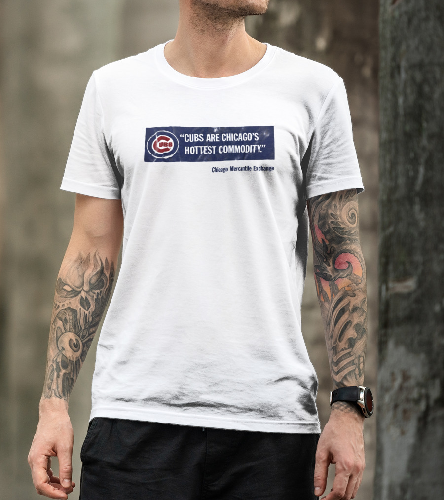 Cubs Are Chicago's Hottest Commodity Chicago Mercantile Exchange T-Shirt