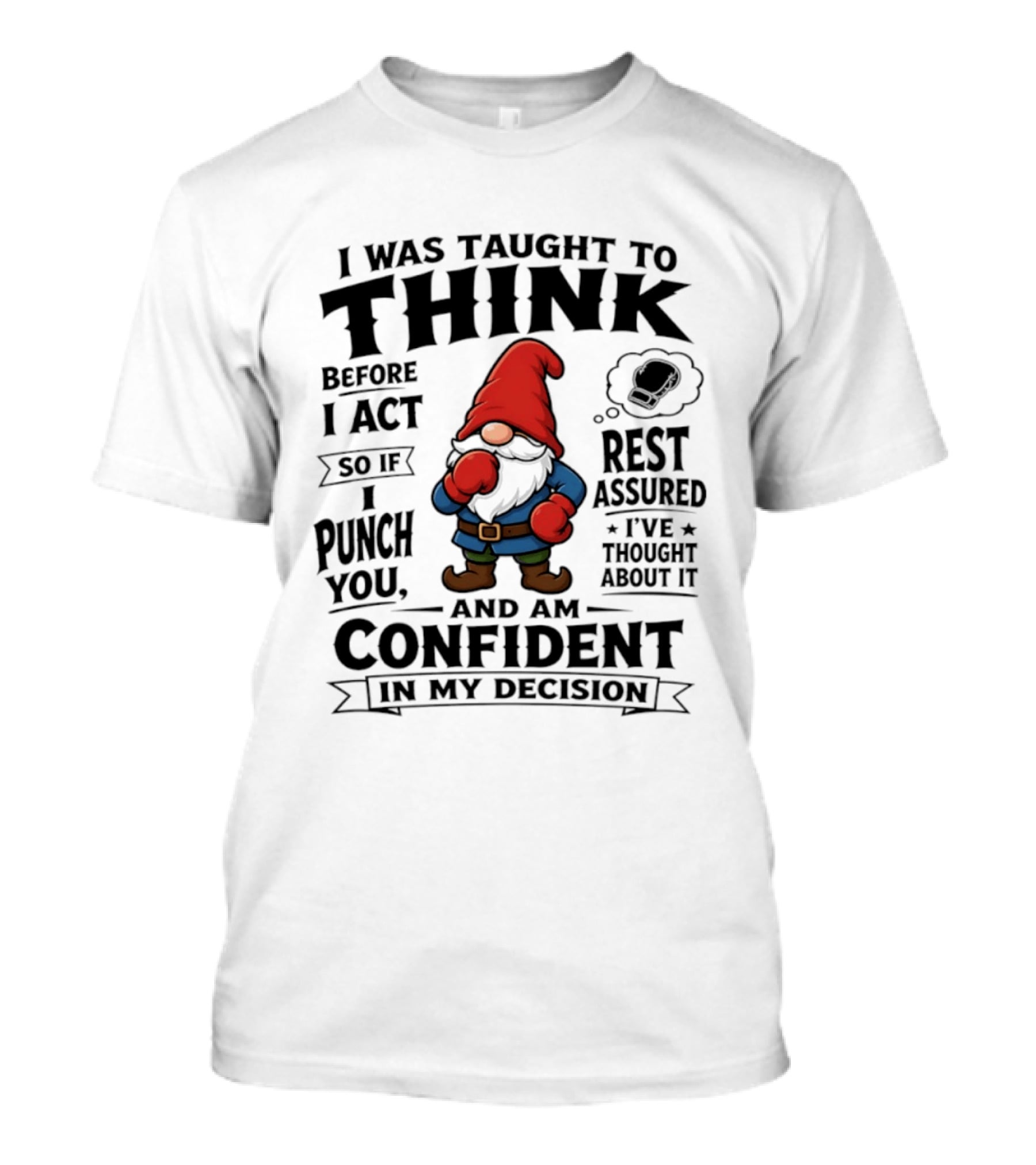 I Was Taught To Think Before I Act So If I Punch You Confident Gnome T-Shirt