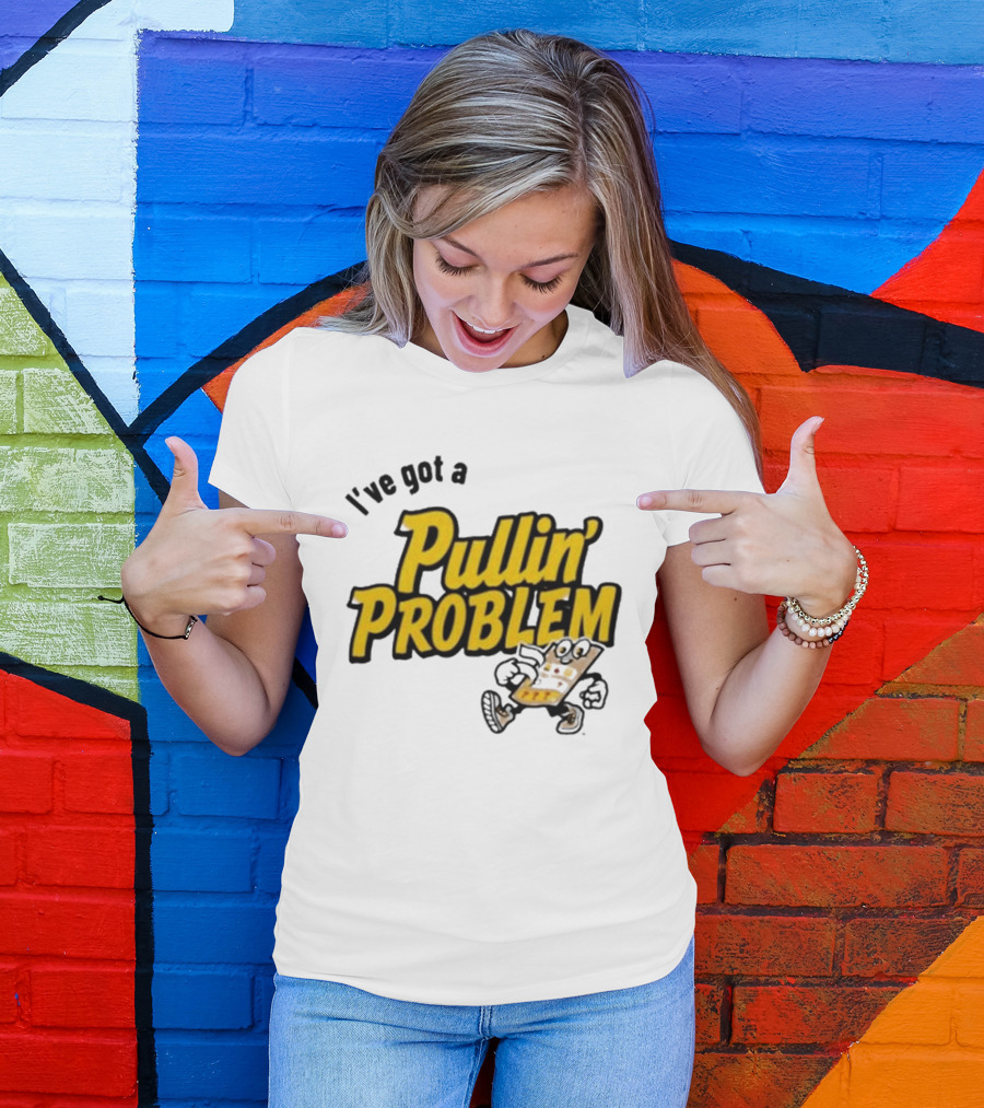 I've Got A Pullin' Problem Wisconsin Pull Tabs Fun T-Shirt