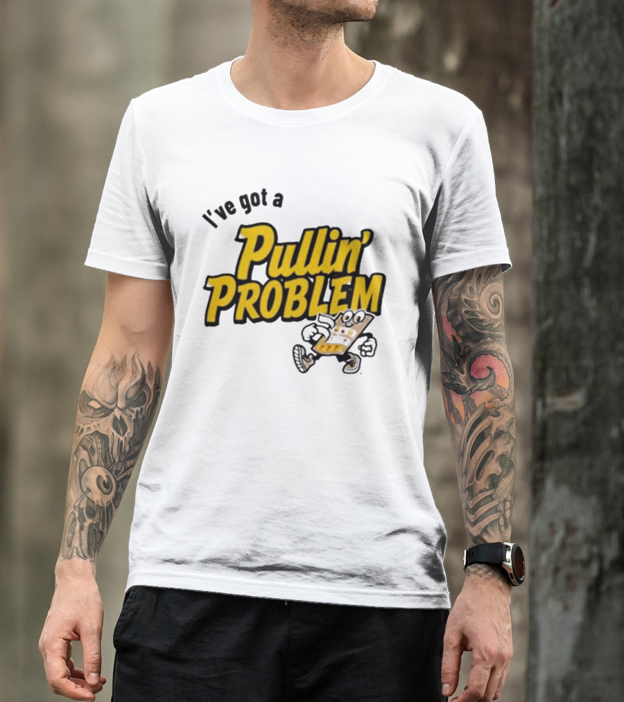 I've Got A Pullin' Problem Wisconsin Pull Tabs Fun T-Shirt