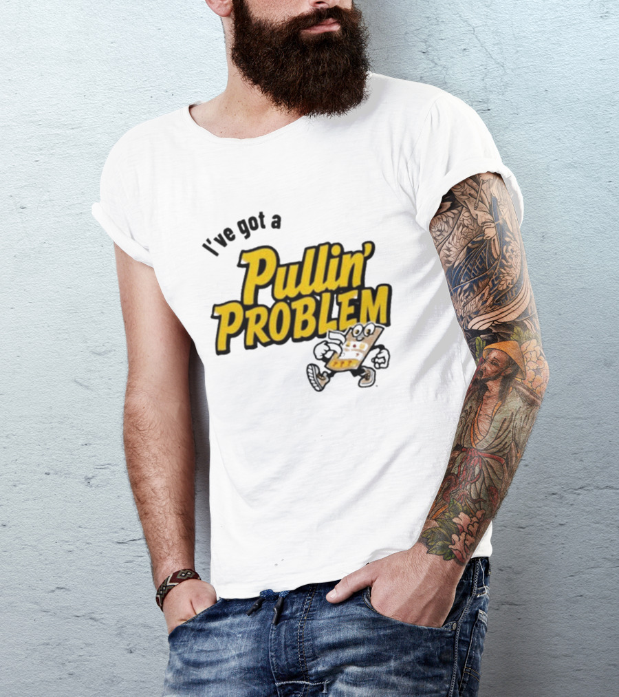 I've Got A Pullin' Problem Wisconsin Pull Tabs Fun T-Shirt
