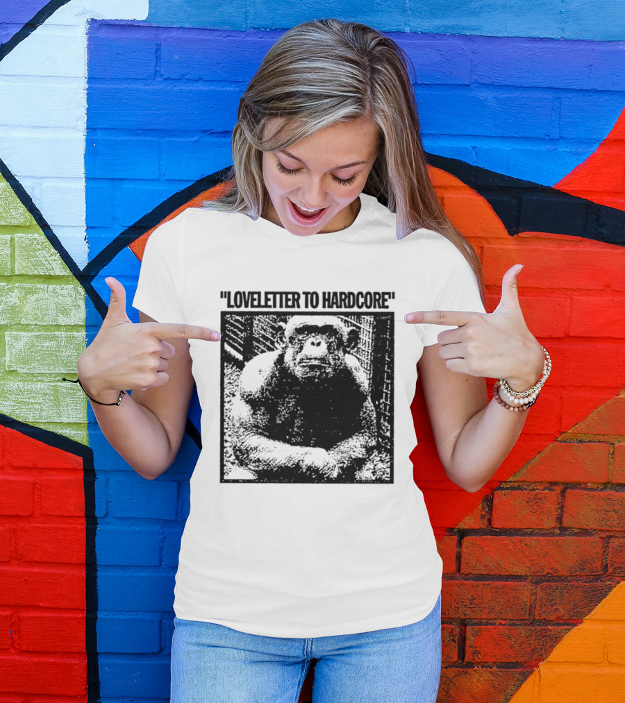 Loveletter To Hardcore Chimpanzee Monkey T-Shirt