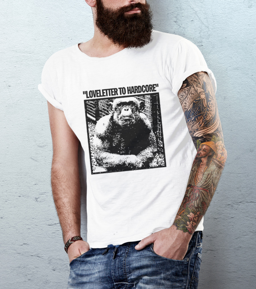Loveletter To Hardcore Chimpanzee Monkey T-Shirt
