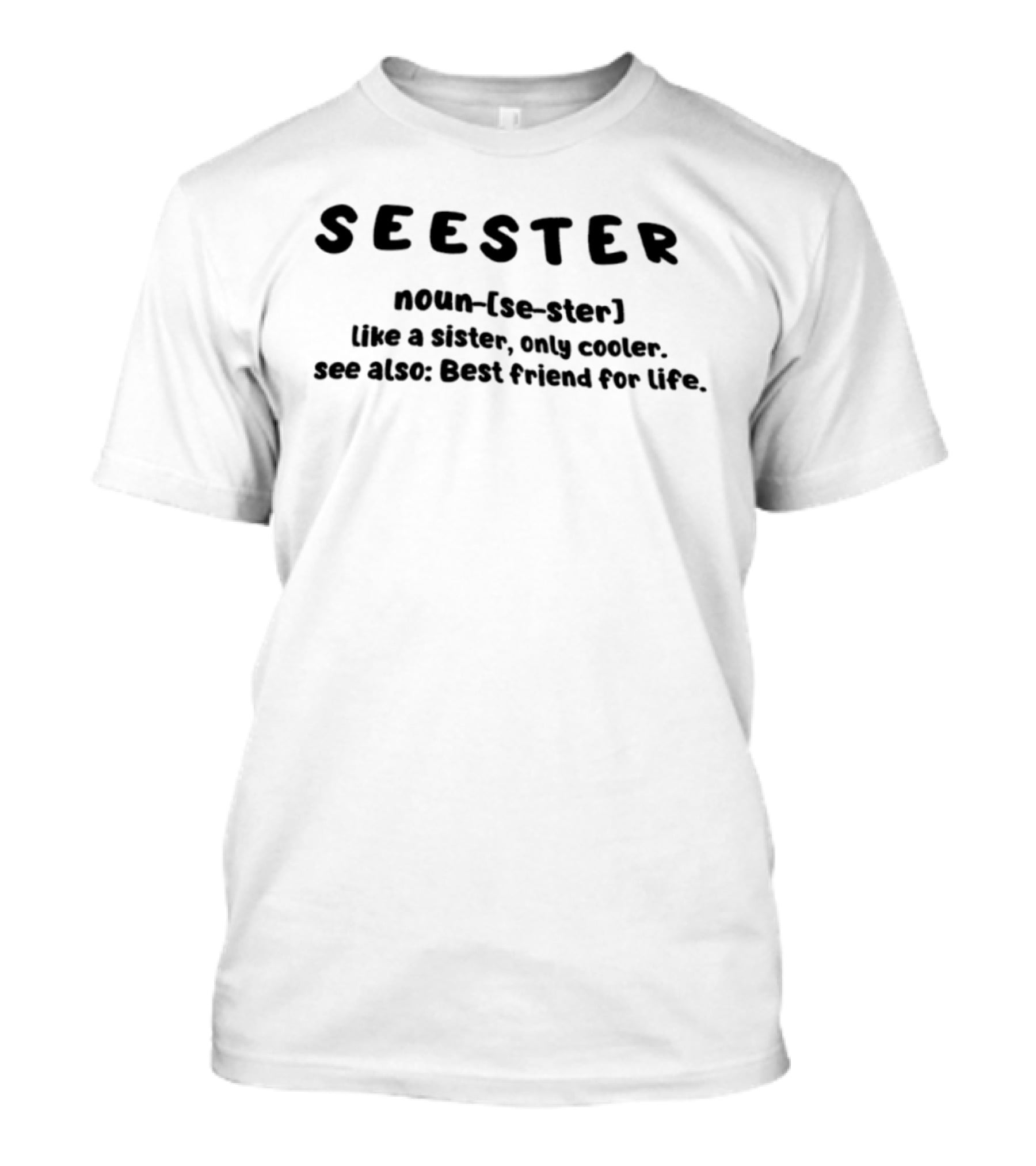 SEESTER Noun Definition Like A Sister Only Cooler Best Friend For Life T-Shirt