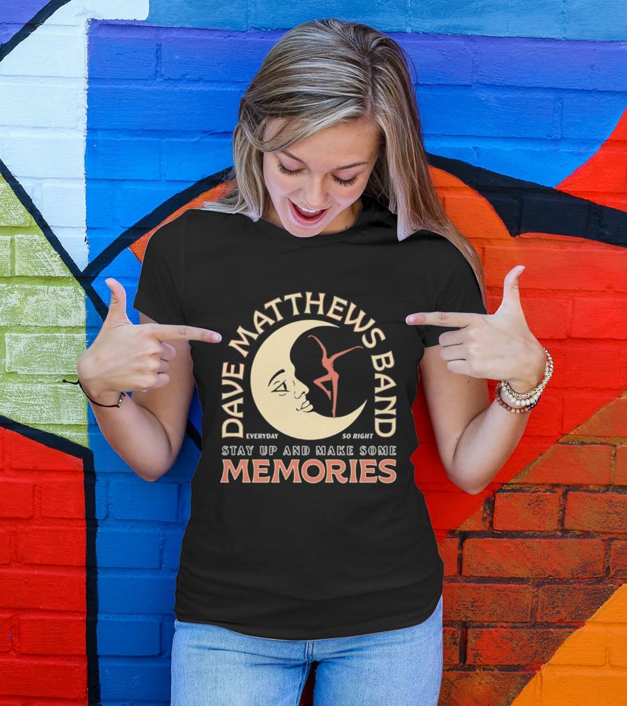 Dave Matthews Band Everyday So Right Stay Up And Make Some Memories Moon Dancer T-Shirt