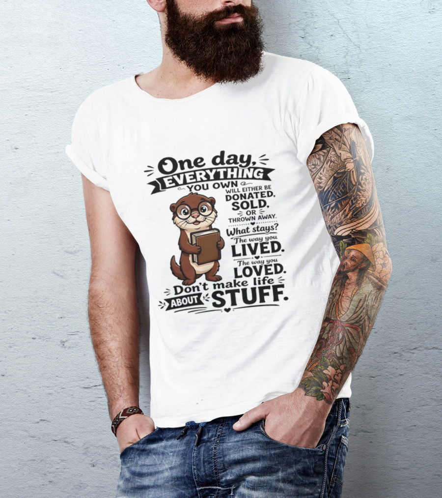 One Day Everything You Own Otter Holding Book Life About Stuff T-Shirt