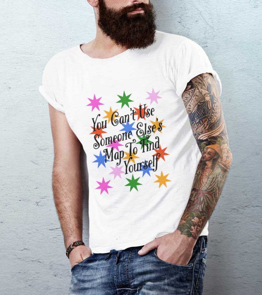 You Can't Use Someone Else's Map To Find Yourself Colorful Star T-Shirt
