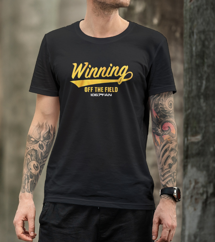 Winning Off The Field 106.7 Fan T-Shirt