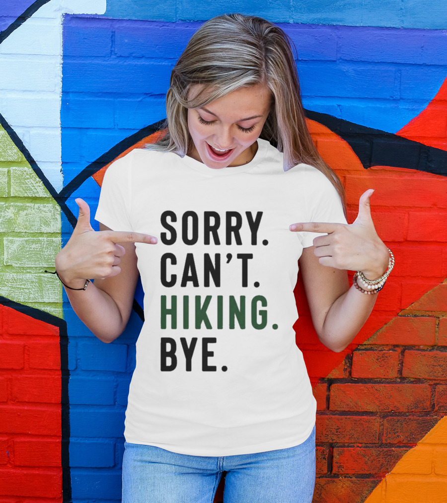 Sorry Can't Hiking Bye Adventure Lover T-Shirt