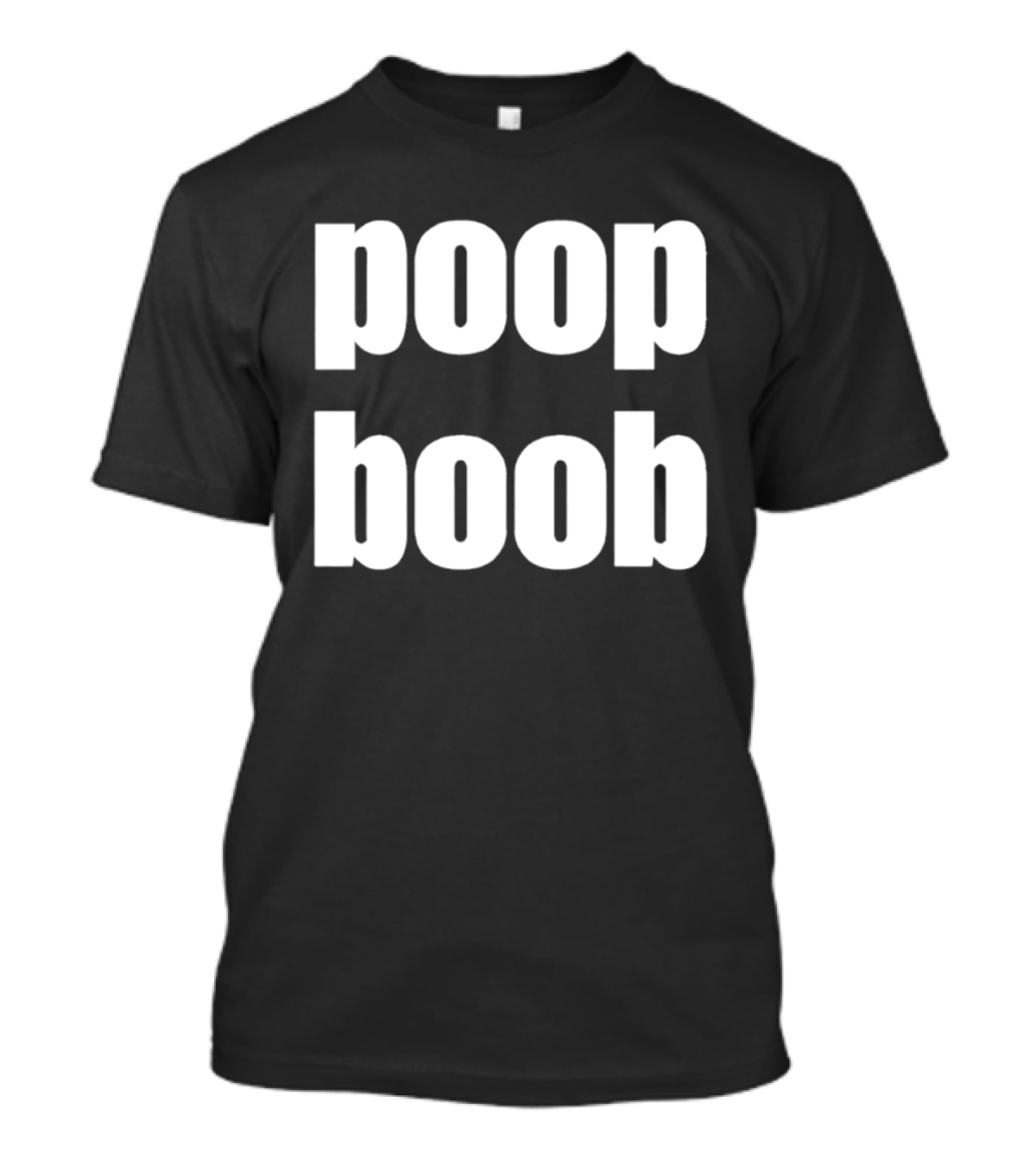 Poop Boob Bold White Text Playful Humor T-Shirt