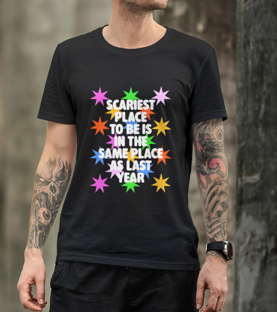 Scariest Place To Be Is In The Same Place As Last Year Rainbow Stars T-Shirt