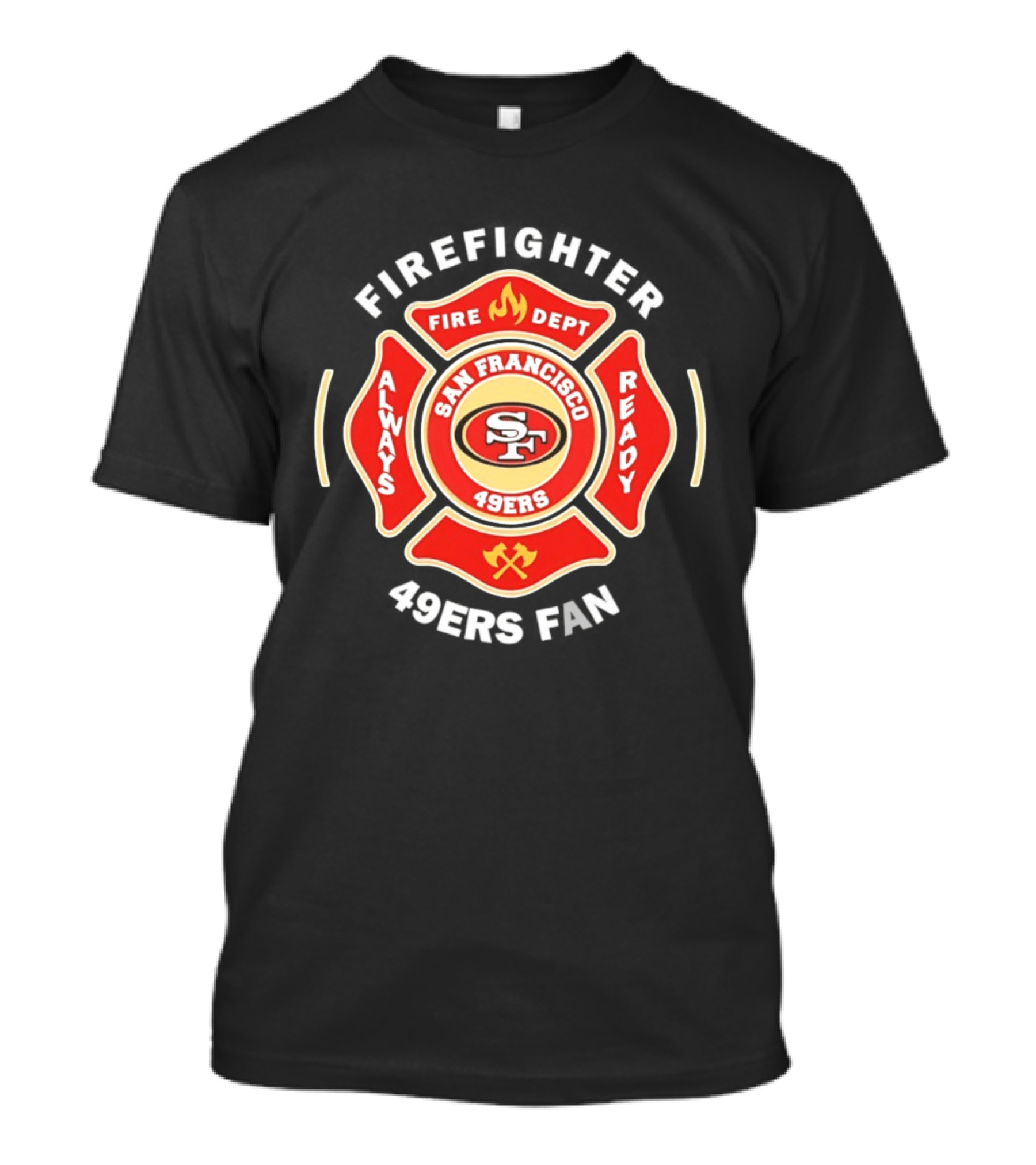 San Francisco 49ers Firefighter Always Ready Fire Dept 49ers Fan T-Shirt