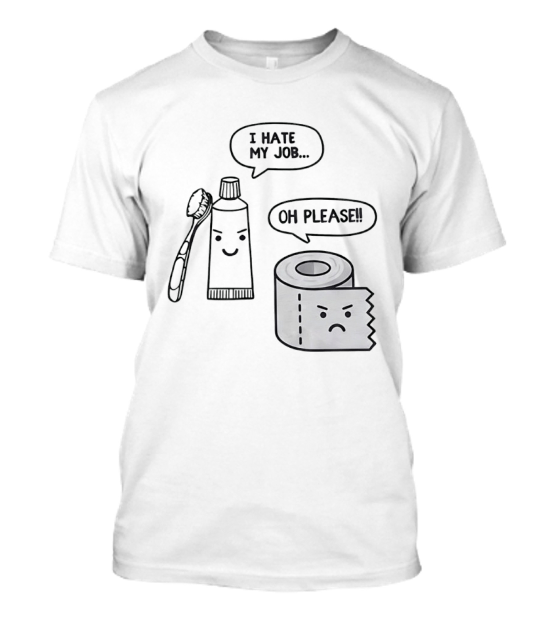 I Hate My Job Oh Please Toothpaste And Toilet Paper Humor T-Shirt