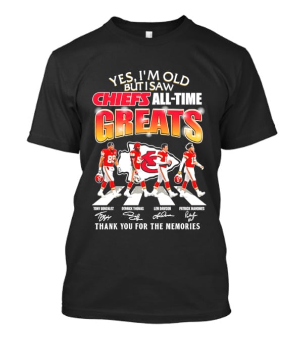 Yes I'm Old But I Saw Chiefs All Time Greats Thank You For The Memories T-Shirt
