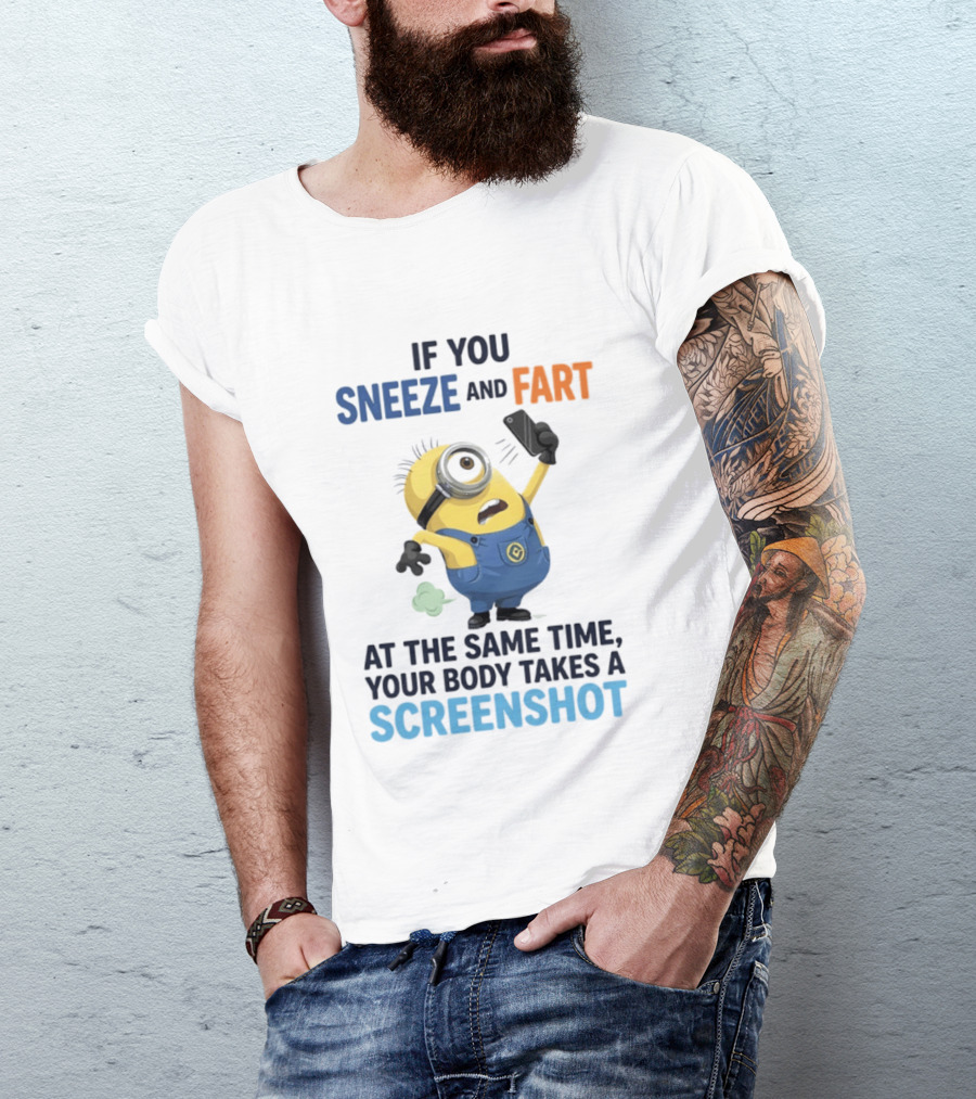 Minions Sneeze And Fart Humor Your Body Takes A Screenshot T-Shirt