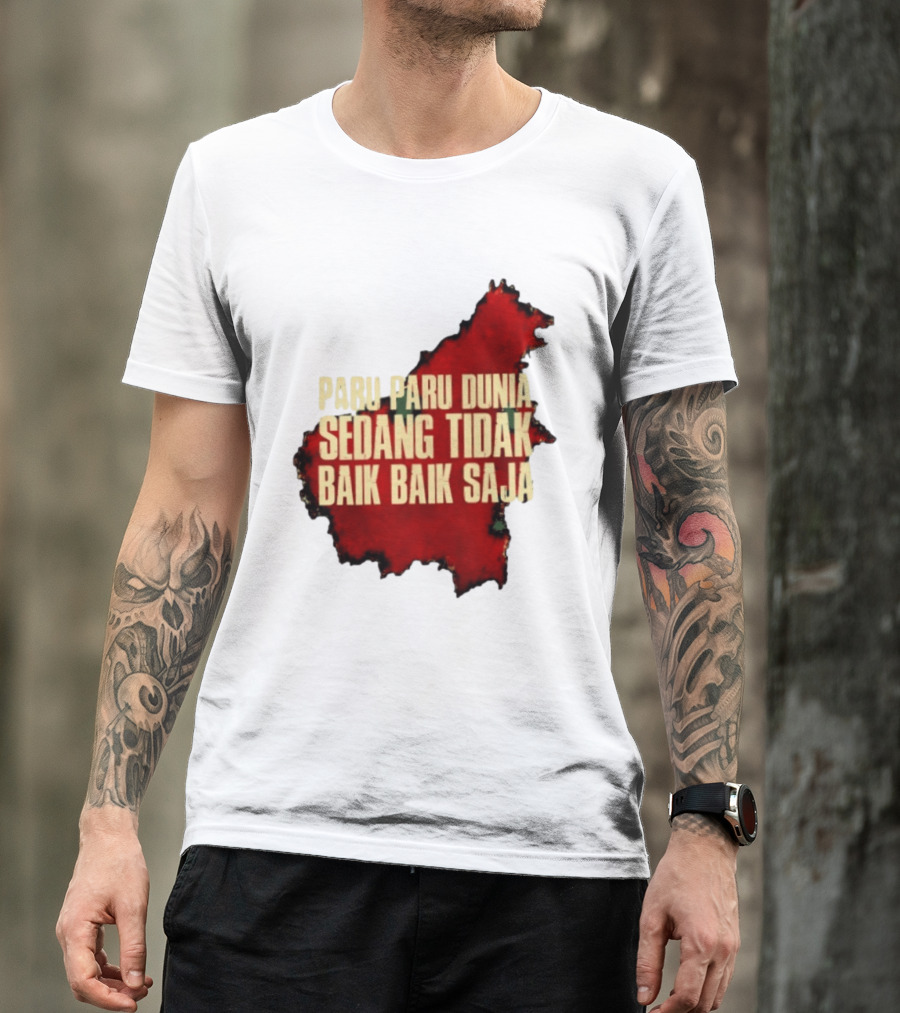 Paru Paru Dunia Sedang Tidak Baik Baik Saja Save The Planet Conservation Message T-Shirt