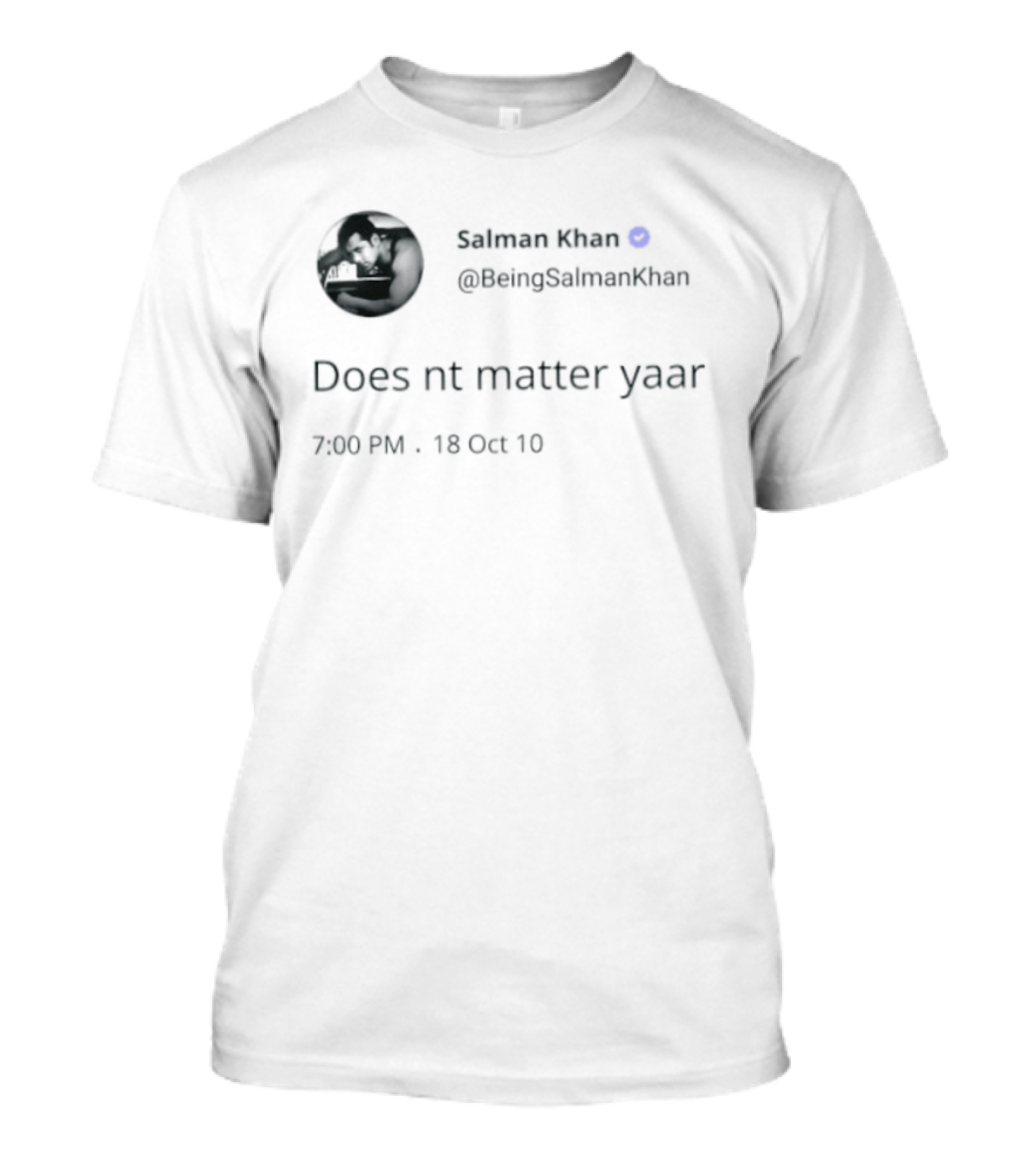 Salman Khan BeingSalmanKhan Verified Does Nt Matter Yaar Tweet 7:09 PM 13 Oct 19 T-Shirt