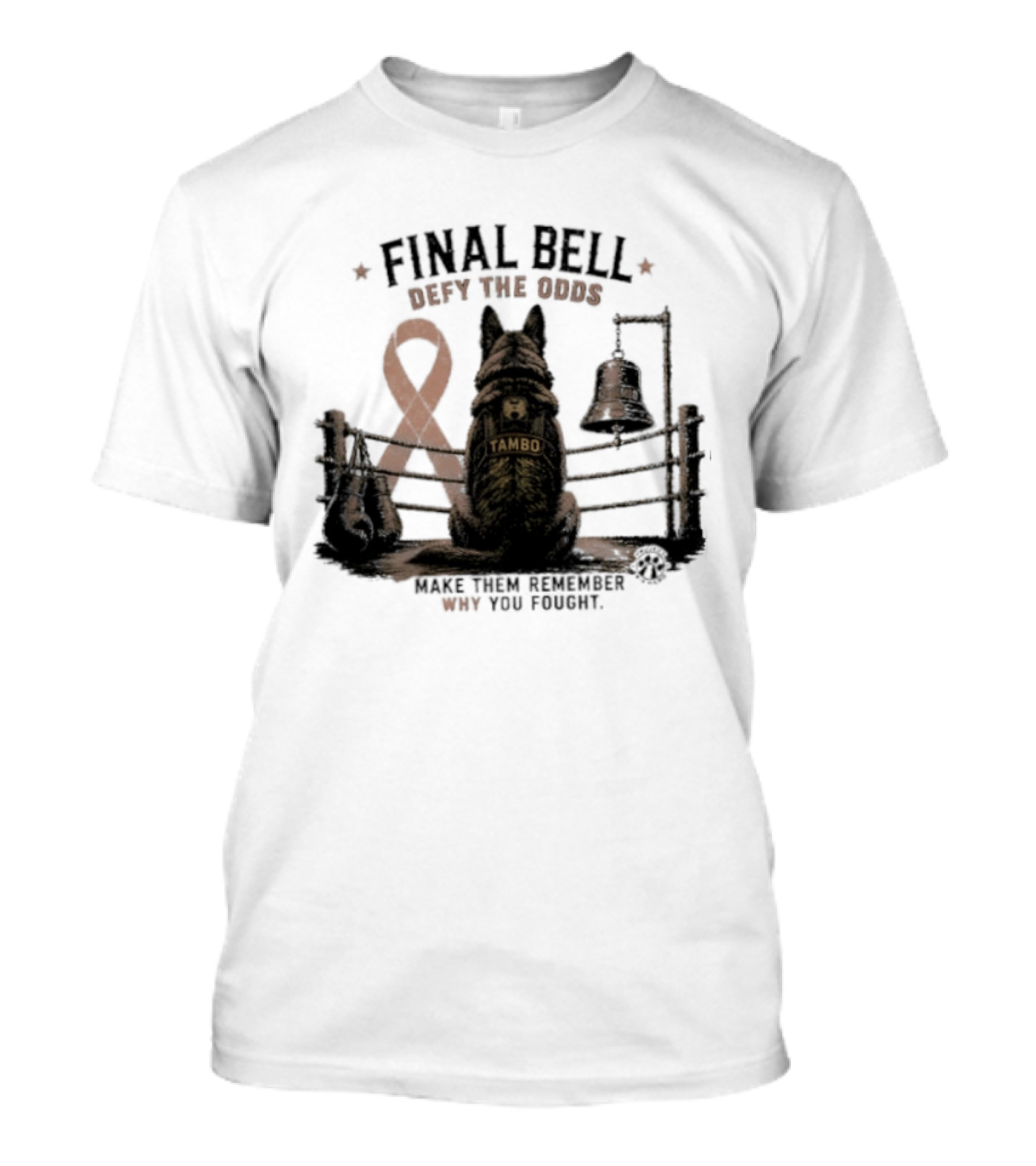 Final Bell Defy The Odds Tambo Project K 9 Hero Make Them Remember Why You Fought T-Shirt
