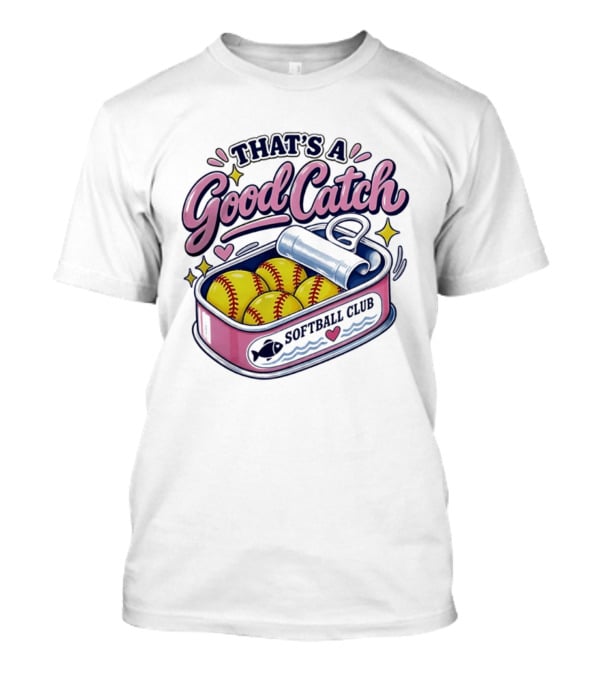 That's A Good Catch Softball Club Creative Baseball T-Shirt