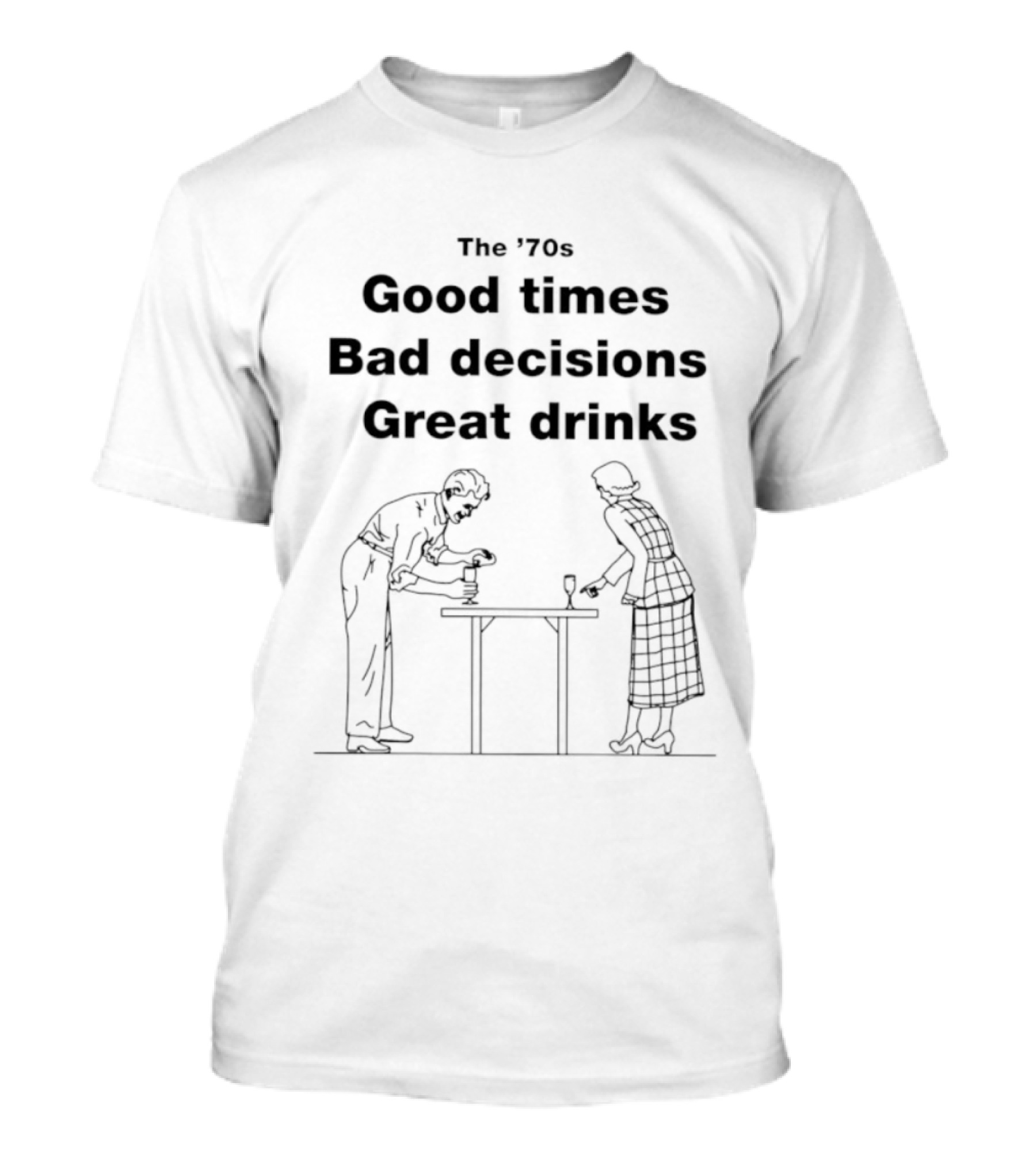 The '70s Good Times Bad Decisions Great Drinks Retro Fun T-Shirt