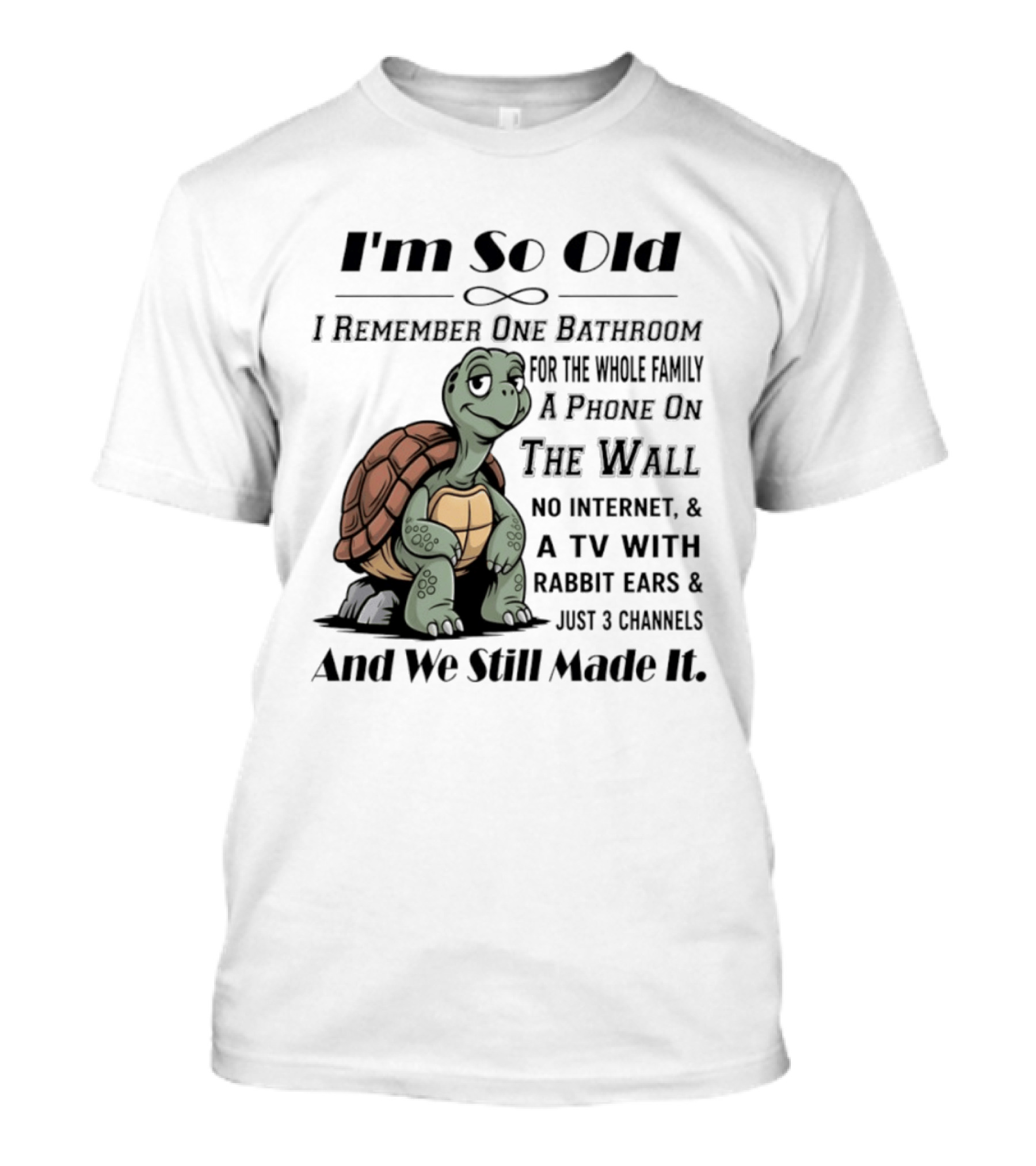 I'm So Old I Remember One Bathroom A Phone On The Wall TV With Rabbit Ears And Just 3 Channels T-Shirt
