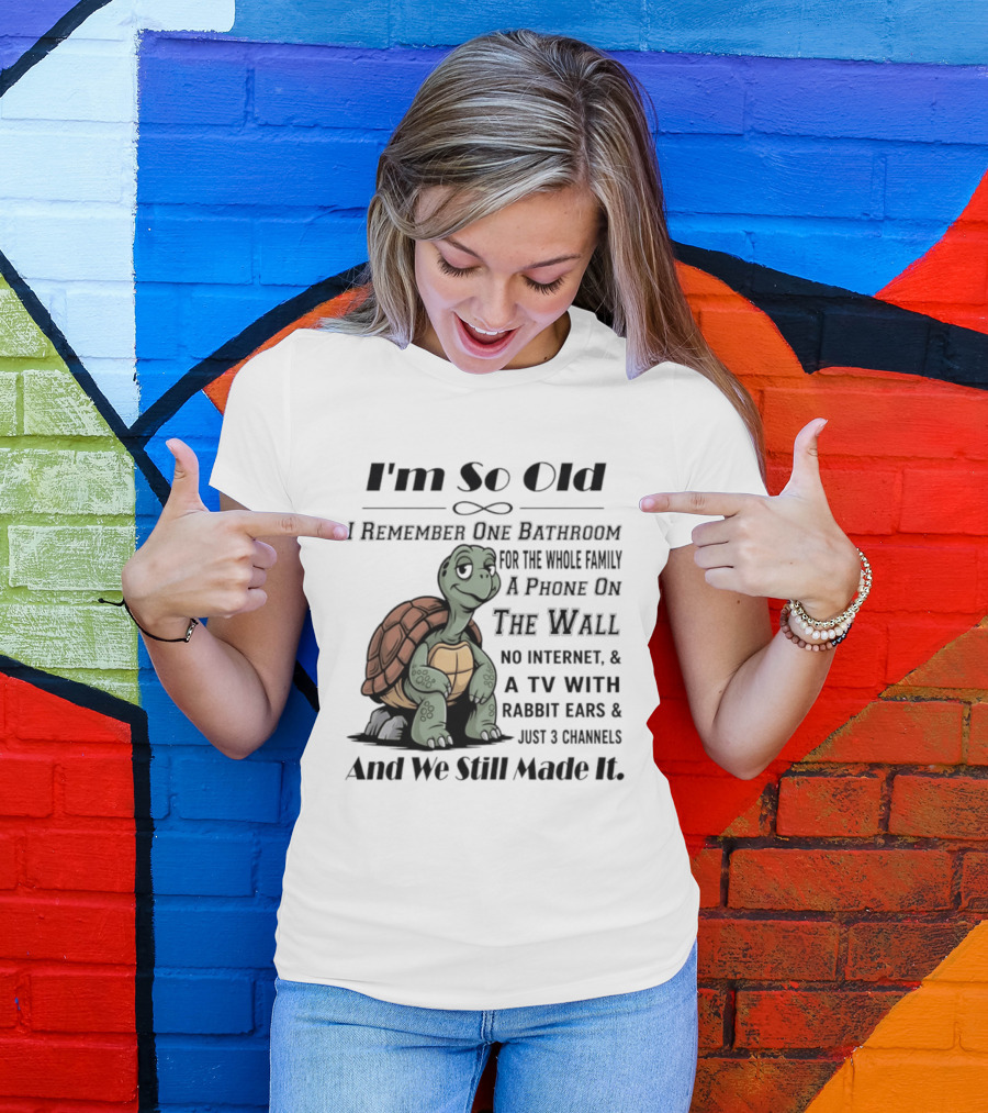 I'm So Old I Remember One Bathroom A Phone On The Wall TV With Rabbit Ears And Just 3 Channels T-Shirt