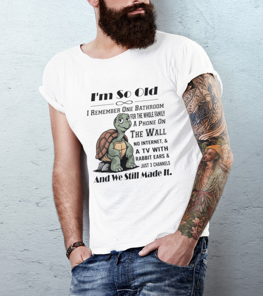 I'm So Old I Remember One Bathroom A Phone On The Wall TV With Rabbit Ears And Just 3 Channels T-Shirt