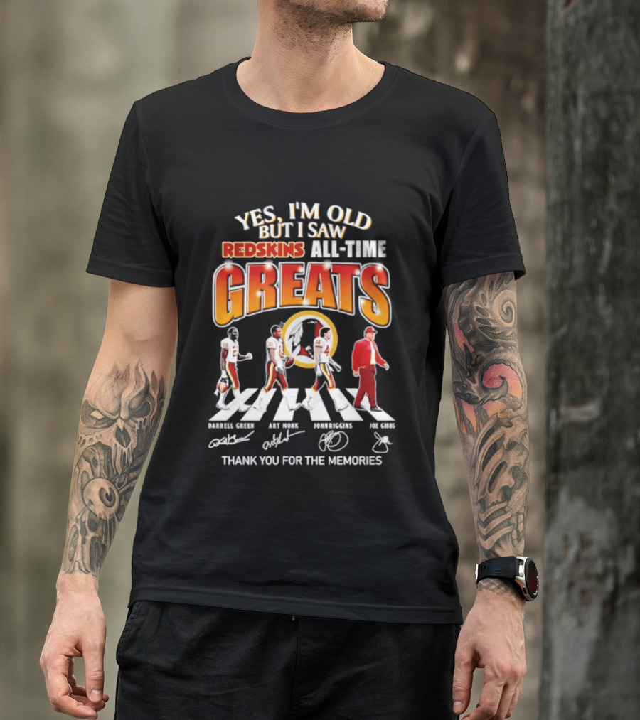 Yes I'm Old But I Saw Redskins All Time Greats Legends Thank You For The Memories T-Shirt