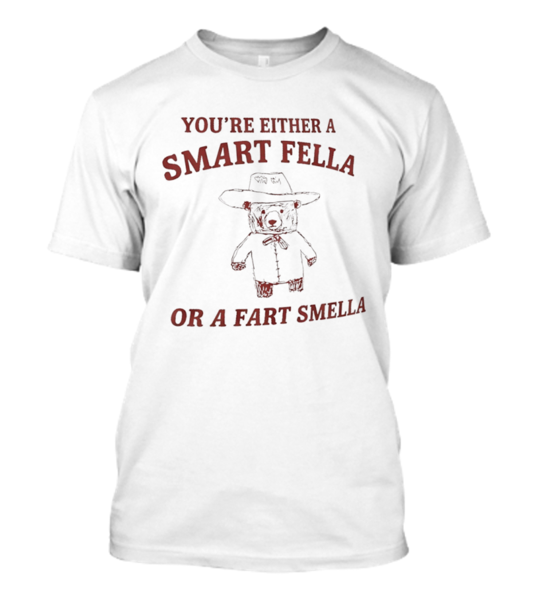 You're Either A Smart Fella Or A Fart Smella Cowboy Teddy Bear T-Shirt