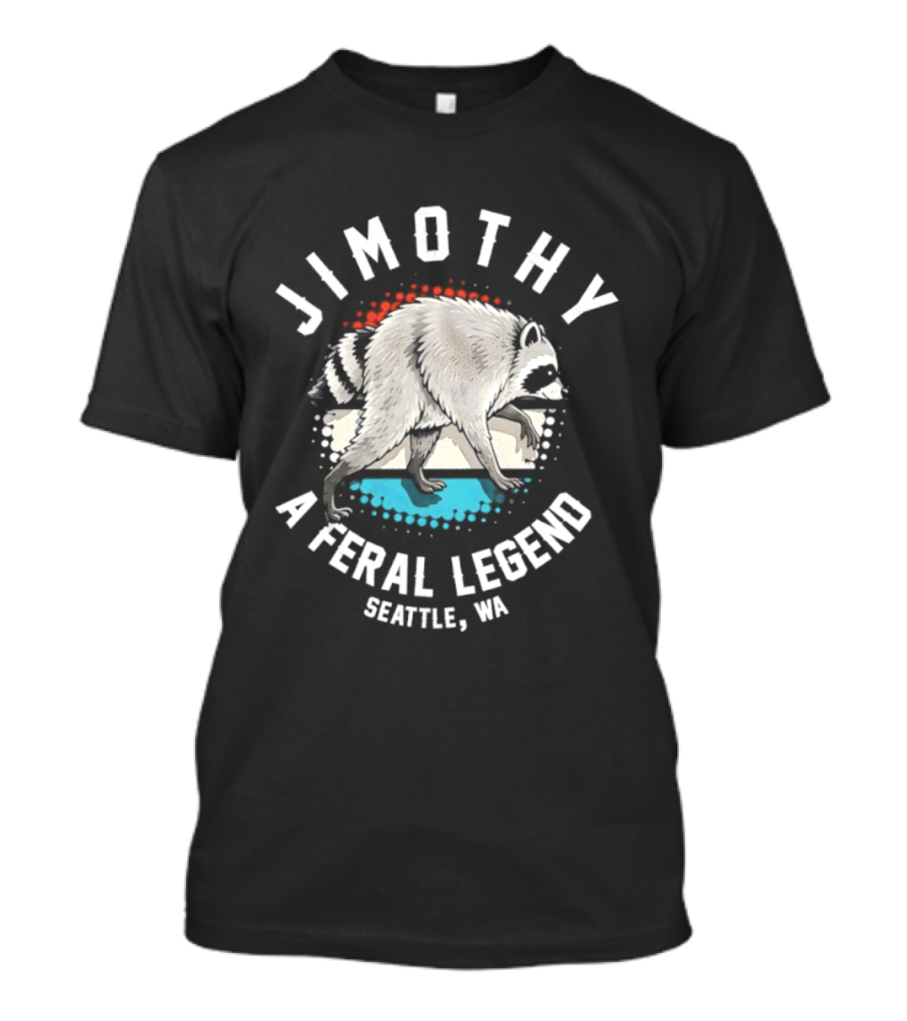 Jimothy Feral Legend Raccoon Seattle WA T-Shirt