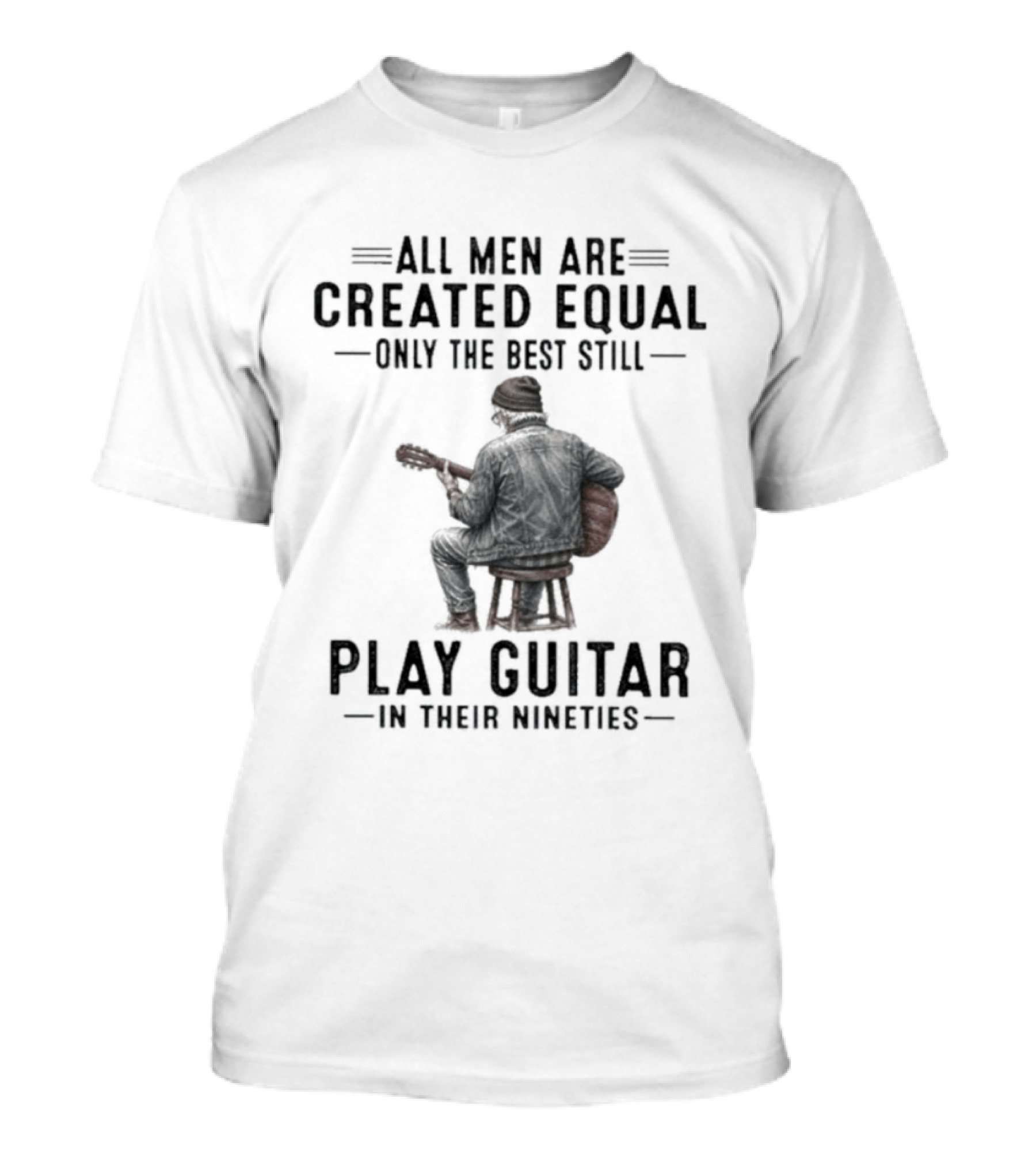 All Men Are Created Equal Only The Best Still Play Guitar In Their Nineties Retro Guitarist T-Shirt