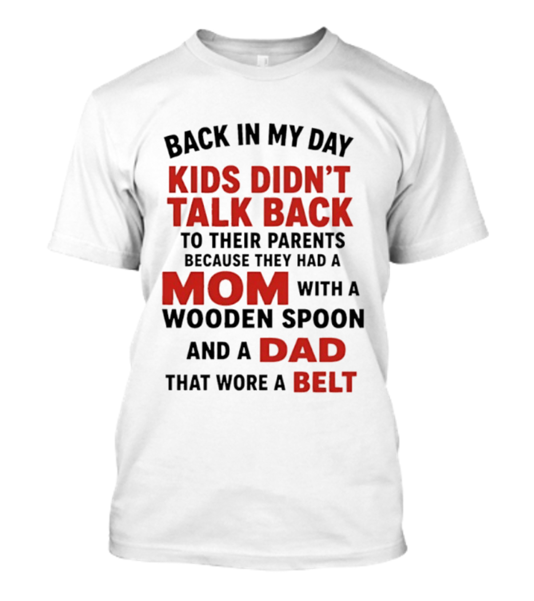 Back In My Day Kids Didn't Talk Back To Their Parents Mom With A Wooden Spoon And Dad That Wore A Belt T-Shirt